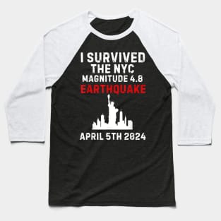 I survived the NYC Earthquake - April 5th, 2024 Baseball T-Shirt